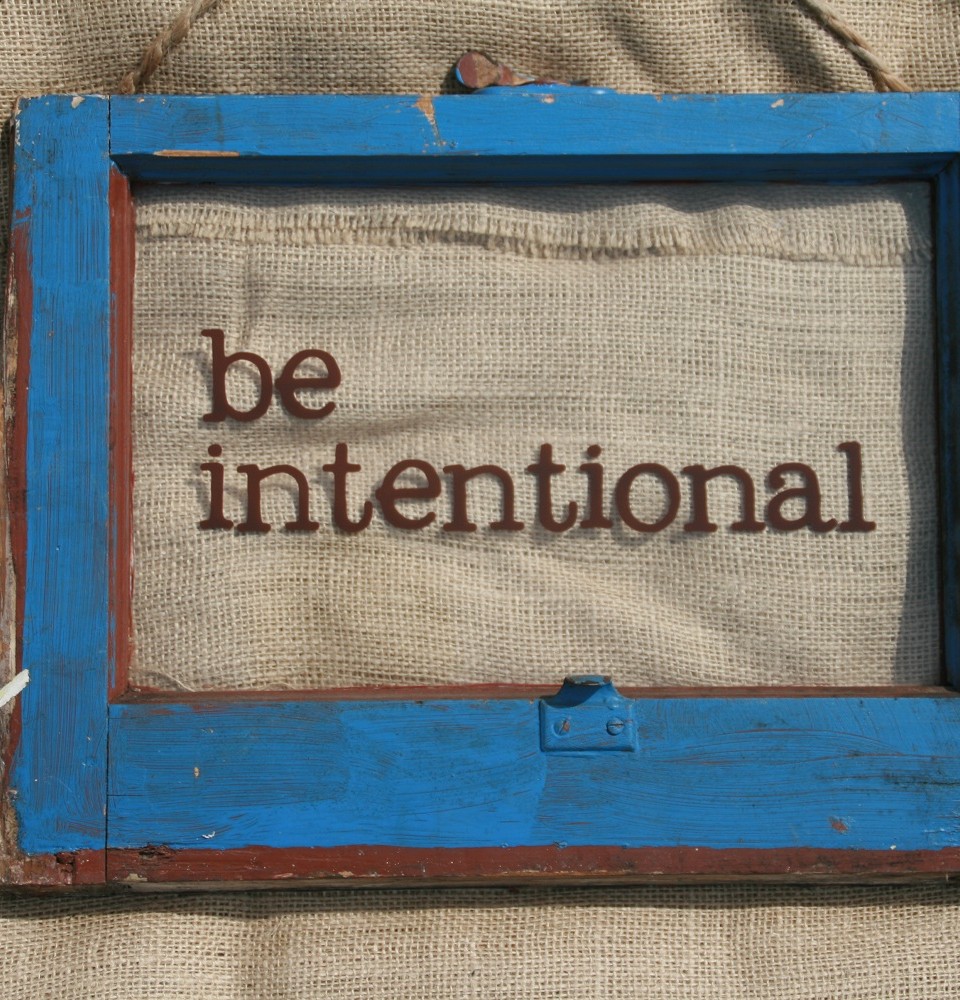 Be Intentional