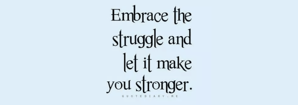 Embrace the Struggle