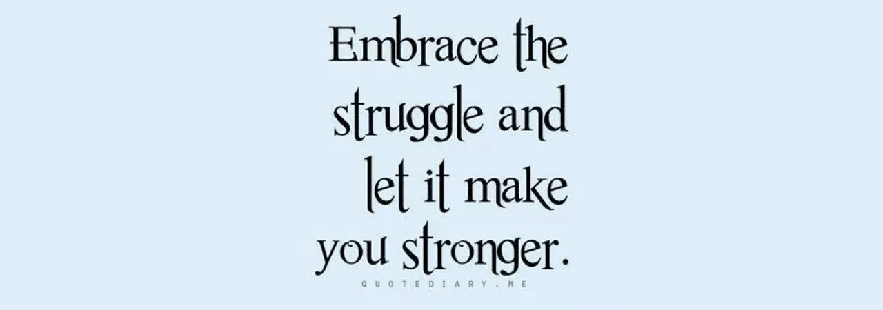 Embrace the Struggle