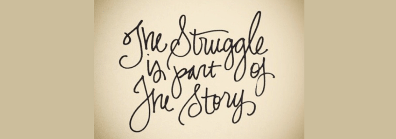 The Struggle is Part of the Story