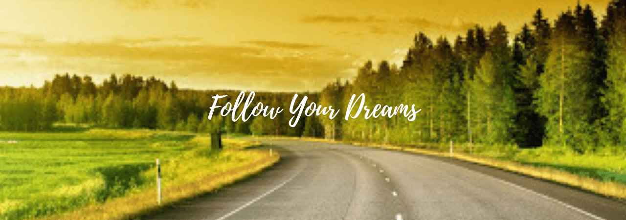 You Should Follow Your Dreams