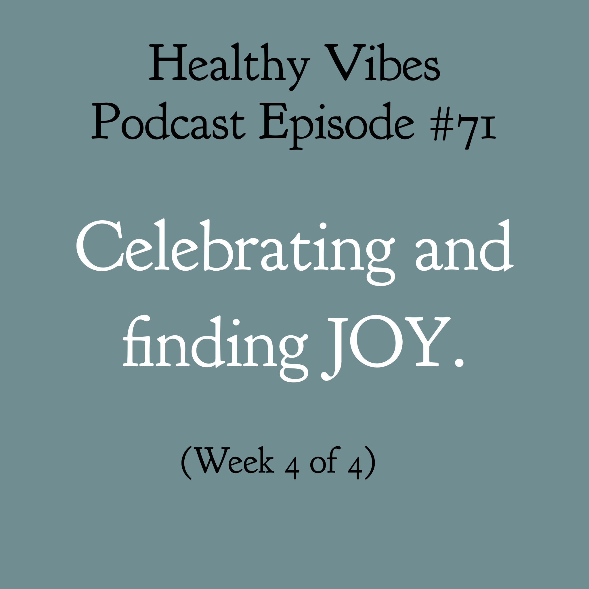 #71: Celebrating and finding JOY