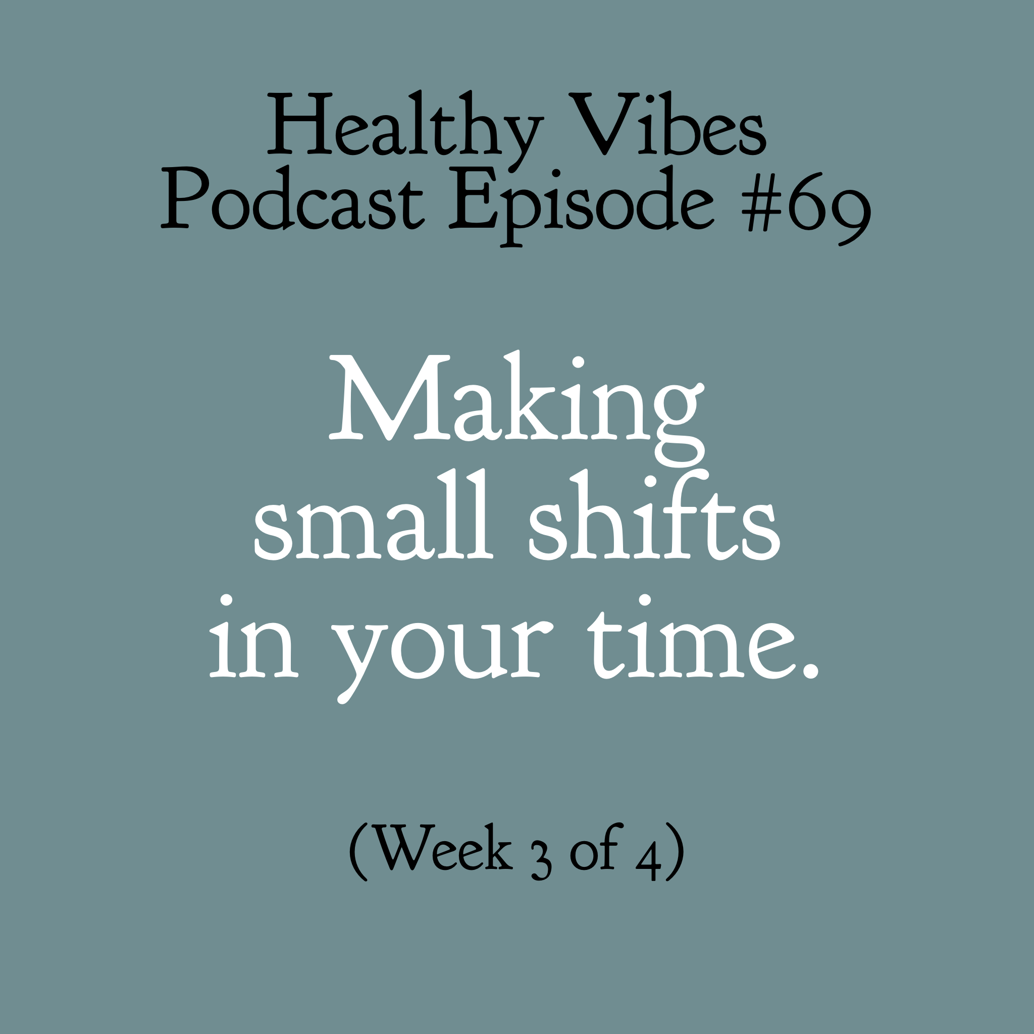#69: Small shifts in your time